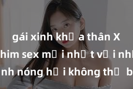 gái xinh khỏa thân Xem ngay phim sex mới nhất với những cảnh nóng hổi không thể bỏ lỡ! Cơ hội tận hưởng những khoảnh khắc đầy kích thích ngay hôm nay!