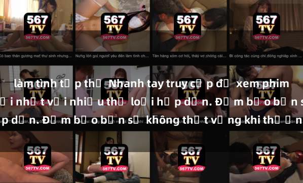 làm tình tập thể Nhanh tay truy cập để xem phim sex đầy kích thích và mới nhất với nhiều thể loại hấp dẫn. Đảm bảo bạn sẽ không thất vọng khi thưởng thức.