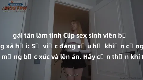 gái tân làm tình Clip sex sinh viên bị quay lén gây sốt mạng xã hội: Sự việc đáng xấu hổ khiến cộng đồng mạng bức xúc và lên án. Hãy cẩn thận khi thực hiện hành động riêng tư!