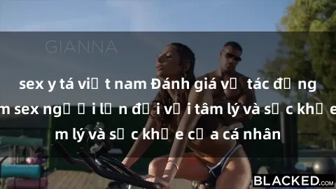 sex y tá việt nam Đánh giá về tác động của việc xem sex người lớn đối với tâm lý và sức khỏe của cá nhân