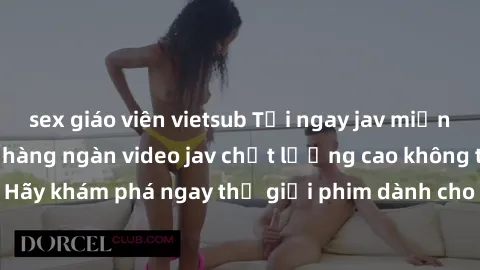 sex giáo viên vietsub Tải ngay jav miễn phí - trải nghiệm hàng ngàn video jav chất lượng cao không tốn phí. Hãy khám phá ngay thế giới phim dành cho người lớn hoàn toàn miễn phí!
