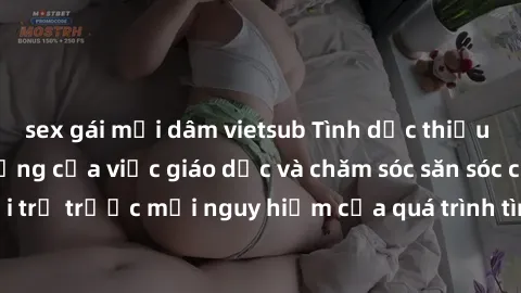 sex gái mại dâm vietsub Tình dục thiếu niên: Tầm quan trọng của việc giáo dục và chăm sóc săn sóc cho giới trẻ trước mối nguy hiểm của quá trình tình dục ở độ tuổi mới lớn