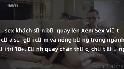 sex khách sạn bị quay lén Xem Sex Việt Nam HD: Đỉnh cao của sự gợi cảm và nóng bỏng trong ngành công nghiệp giải trí 18+. Cảnh quay chân thực, chất lượng hình ảnh sắc nét, đủ sức kích thích khán giả.