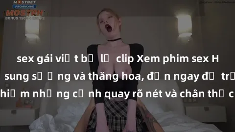 sex gái việt bị lộ clip Xem phim sex HD: Đỉnh cao của sự sung sướng và thăng hoa, đến ngay để trải nghiệm những cảnh quay rõ nét và chân thực nhất. Hãy cùng khám phá!