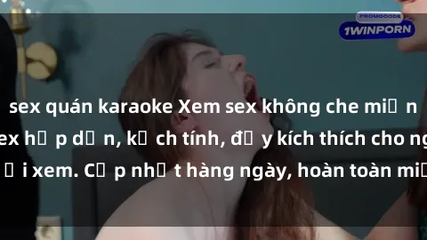 sex quán karaoke Xem sex không che miễn phí - Những clip sex hấp dẫn, kịch tính, đầy kích thích cho người xem. Cập nhật hàng ngày, hoàn toàn miễn phí, độ phân giải cao.