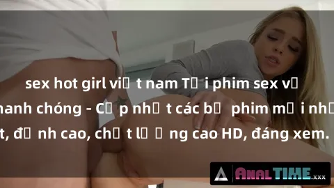 sex hot girl việt nam Tải phim sex về máy miễn phí và nhanh chóng - Cập nhật các bộ phim mới nhất, đỉnh cao, chất lượng cao HD, đáng xem. Hãy trải nghiệm ngay!
