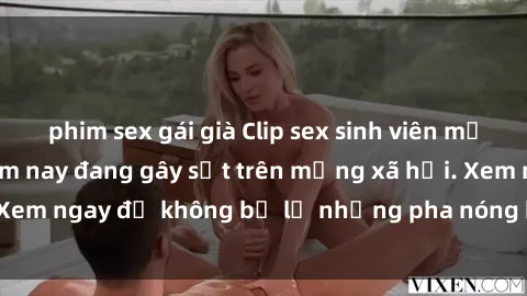 phim sex gái già Clip sex sinh viên mới nhất hot nhất năm nay đang gây sốt trên mạng xã hội. Xem ngay để không bỏ lỡ những pha nóng không thể bỏ qua!