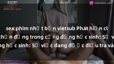 sex phim nhật bản vietsub Phát hiện clip sex nữ sinh gây chấn động trong cộng đồng học sinh: Sự việc đang được điều tra và xử lý