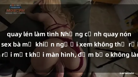 quay lén làm tình Những cảnh quay nóng bỏng trong phim sex bà mẹ khiến người xem không thể rời mắt khỏi màn hình, đảm bảo không làm bạn thất vọng!