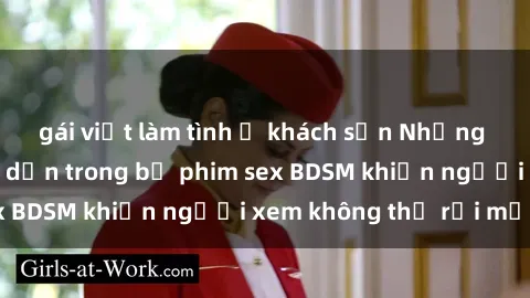 gái việt làm tình ở khách sạn Những khoảnh khắc hấp dẫn trong bộ phim sex BDSM khiến người xem không thể rời mắt