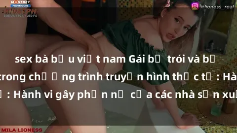 sex bà bầu việt nam Gái bị trói và bị ép buộc làm tình trong chương trình truyền hình thực tế: Hành vi gây phẫn nộ của các nhà sản xuất và người xem.