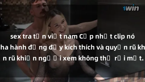 sex tra tấn việt nam Cập nhật clip nóng BDSM: Những pha hành động đầy kích thích và quyến rũ khiến người xem không thể rời mắt. Đừng bỏ lỡ!