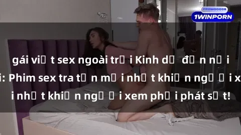 gái việt sex ngoài trời Kinh dị đến nỗi không thể tin nổi: Phim sex tra tấn mới nhất khiến người xem phải phát sốt!