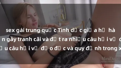 sex gái trung quốc Tình dục giữa họ hàng: Những sự kiện gây tranh cãi và đặt ra nhiều câu hỏi về đạo đức và quy định trong xã hội.