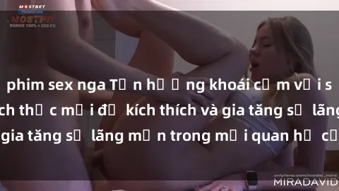phim sex nga Tận hưởng khoái cảm với sex ngoài trời: Cách thức mới để kích thích và gia tăng sự lãng mạn trong mối quan hệ của bạn!