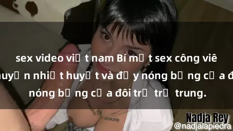 sex video việt nam Bí mật sex công viên: Những câu chuyện nhiệt huyết và đầy nóng bỏng của đôi trẻ trẻ trung.