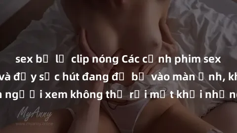 sex bị lộ clip nóng Các cảnh phim sex bukkake hấp dẫn và đầy sức hút đang đổ bộ vào màn ảnh, khiến người xem không thể rời mắt khỏi những cảnh quay đầy kích thích.
