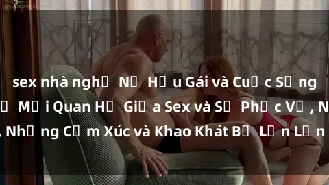 sex nhà nghỉ Nữ Hầu Gái và Cuộc Sống Của Họ: Bí Mật Về Mối Quan Hệ Giữa Sex và Sự Phục Vụ, Những Cảm Xúc và Khao Khát Bị Lẫn Lộn Trong Lĩnh Vực Này.