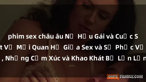 phim sex châu âu Nữ Hầu Gái và Cuộc Sống Của Họ: Bí Mật Về Mối Quan Hệ Giữa Sex và Sự Phục Vụ, Những Cảm Xúc và Khao Khát Bị Lẫn Lộn Trong Lĩnh Vực Này.
