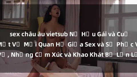 sex châu âu vietsub Nữ Hầu Gái và Cuộc Sống Của Họ: Bí Mật Về Mối Quan Hệ Giữa Sex và Sự Phục Vụ, Những Cảm Xúc và Khao Khát Bị Lẫn Lộn Trong Lĩnh Vực Này.