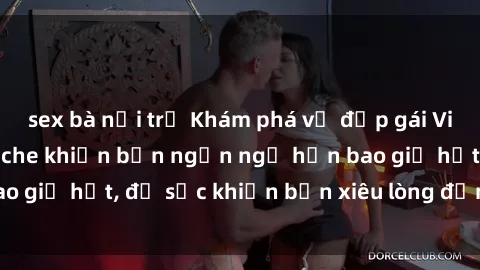 sex bà nội trợ Khám phá vẻ đẹp gái Việt Nam nude không che khiến bạn ngẩn ngơ hơn bao giờ hết, đủ sức khiến bạn xiêu lòng đến ngất ngây