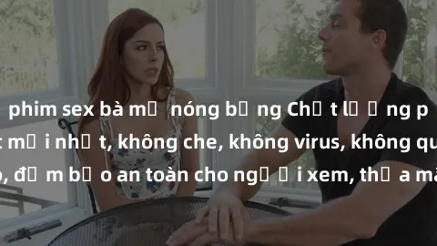 phim sex bà mẹ nóng bỏng Chất lượng phim sex cập nhật mới nhất, không che, không virus, không quảng cáo, đảm bảo an toàn cho người xem, thỏa mãn nhu cầu tình dục của bạn.