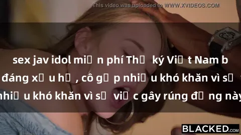 sex jav idol miễn phí Thư ký Việt Nam bị phát tán clip sex đáng xấu hổ, cô gặp nhiều khó khăn vì sự việc gây rúng động này.