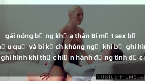gái nóng bỏng khỏa thân Bí mật sex bị quay lén: Những hậu quả và bi kịch không ngờ khi bị ghi hình khi thực hiện hành động tình dục mà không biết.
