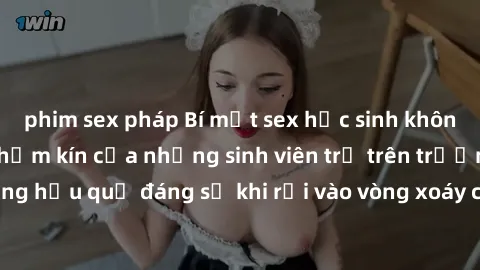 phim sex pháp Bí mật sex học sinh không che: Cuộc sống thầm kín của những sinh viên trẻ trên trường. Những hậu quả đáng sợ khi rơi vào vòng xoáy của tình dục từ tuổi mới lớn.