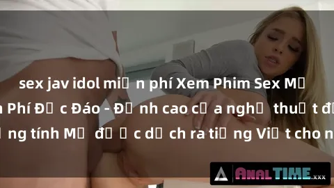 sex jav idol miễn phí Xem Phim Sex Mỹ Vietsub Online Miễn Phí Độc Đáo - Đỉnh cao của nghệ thuật đồng tính Mỹ được dịch ra tiếng Việt cho người xem hiểu rõ hơn.