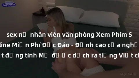 sex nữ nhân viên văn phòng Xem Phim Sex Mỹ Vietsub Online Miễn Phí Độc Đáo - Đỉnh cao của nghệ thuật đồng tính Mỹ được dịch ra tiếng Việt cho người xem hiểu rõ hơn.