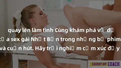 quay lén làm tình Cùng khám phá vẻ đẹp và sức gợi cảm của sex gái Nhật Bản trong những bộ phim đầy nghệ thuật và cuốn hút. Hãy trải nghiệm cảm xúc đầy mới mẻ và sống động từ những cảnh quay tinh tế và