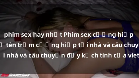 phim sex hay nhất Phim sex cưỡng hiếp vietsub: Nữ sinh bị tên trộm cưỡng hiếp tại nhà và câu chuyện đầy kịch tính của vietsub