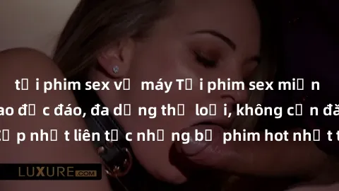 tải phim sex về máy Tải phim sex miễn phí chất lượng cao độc đáo, đa dạng thể loại, không cần đăng ký tài khoản. Cập nhật liên tục những bộ phim hot nhất trên thị trường. Sự lựa chọn hàng đầu cho ngườ
