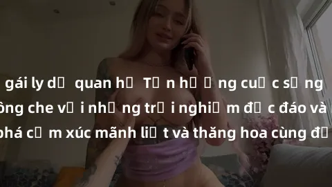 gái ly dị quan hệ Tận hưởng cuộc sống tình dục online không che với những trải nghiệm độc đáo và mới lạ. Khám phá cảm xúc mãnh liệt và thăng hoa cùng đối tác tại các trang web chuyên nghiệp.