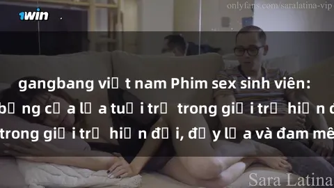 gangbang việt nam Phim sex sinh viên: Câu chuyện nóng bỏng của lứa tuổi trẻ trong giới trẻ hiện đại, đầy lửa và đam mê