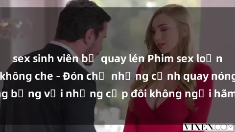 sex sinh viên bị quay lén Phim sex loạn luân đầy kích thích không che - Đón chờ những cảnh quay nóng bỏng với những cặp đôi không ngại hãm hiếp gia đình trong lòng
