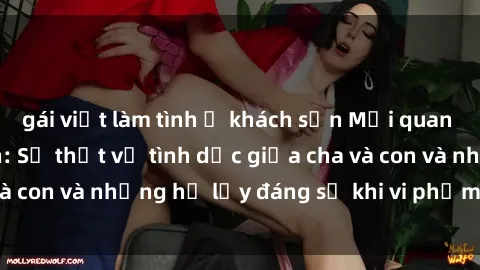 gái việt làm tình ở khách sạn Mối quan hệ giữa cha và con: Sự thật về tình dục giữa cha và con và những hệ lụy đáng sợ khi vi phạm luật pháp.
