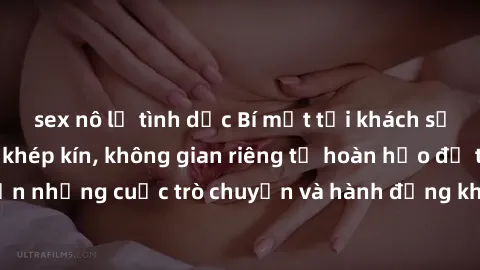 sex nô lệ tình dục Bí mật tại khách sạn: Phòng quay lén khép kín, không gian riêng tư hoàn hảo để thực hiện những cuộc trò chuyện và hành động không bị người khác phát hiện.