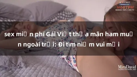 sex miễn phí Gái Việt thỏa mãn ham muốn ngoài trời: Đi tìm niềm vui mới