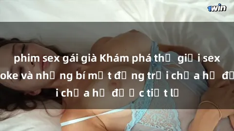 phim sex gái già Khám phá thế giới sex quán karaoke và những bí mật động trời chưa hề được tiết lộ