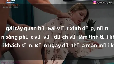 gái tây quan hệ Gái Việt xinh đẹp, nồng nàn tình cảm, sẵn sàng phục vụ với dịch vụ làm tình tại khách sạn. Đến ngay để thỏa mãn mọi khao khát của bạn!