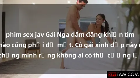 phim sex jav Gái Nga dâm đãng khiến tim bất cứ chàng trai nào cũng phải đỏ mặt. Cô gái xinh đẹp này đã chứng minh rằng không ai có thể cưỡng lại khi cô làm tình đắm say.