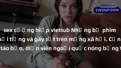 sex cưỡng hiếp vietsub Những bộ phim sex ngoại quốc nổi tiếng và gây sốt trên mạng xã hội. Cảnh quay táo bạo, diễn viên ngoại quốc nóng bỏng trong các tác phẩm đỉnh cao.