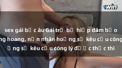 sex gái bắc âu Gái trẻ bị hiếp dâm bạo lực trong khu rừng hoang, nạn nhân hoảng sợ kêu cầu công lý được thực thi