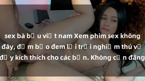 sex bà bầu việt nam Xem phim sex không che miễn phí tại đây, đảm bảo đem lại trải nghiệm thú vị và đầy kích thích cho các bạn. Không cần đăng ký, hoàn toàn miễn phí.
