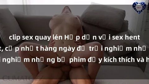 clip sex quay lén Hấp dẫn với sex hentai vietsub mới nhất, cập nhật hàng ngày để trải nghiệm những bộ phim đầy kích thích và hấp dẫn.