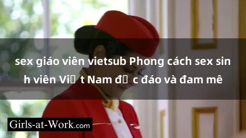 sex giáo viên vietsub Phong cách sex sinh viên Việt Nam độc đáo và đam mê